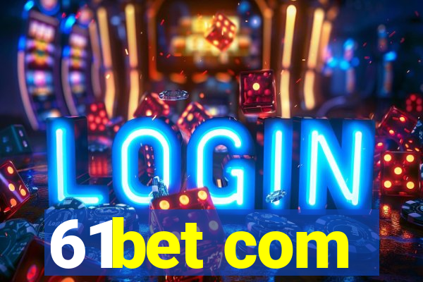 61bet com